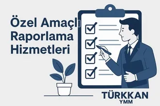 Özel Amaçlı Raporlama Hizmetleri – TÜRKKAN YMM | Bağımsız Tespit ve Tasdik Raporları